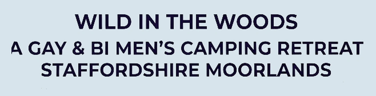 Wild in the Woods, a gay and bi men's camping retreat, Staffordshire Moorlands